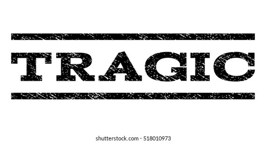 Tragic watermark stamp. Text caption between horizontal parallel lines with grunge design style. Rubber seal stamp with dirty texture. Vector black color ink imprint on a white background.