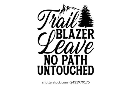 Trail Blazer Leave No Path Untouch - Diseño de camiseta de senderismo, frase de letras dibujado a mano aislado sobre fondo blanco, Para el diseño de postales, banner, volante y taza.