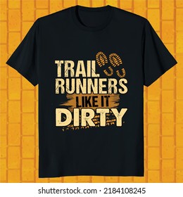 trail runners like it dirty  off road t-shirt design