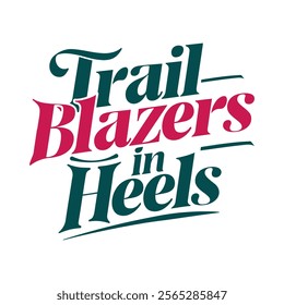 Trailblazers in heels- Women's History Month T-shirt Design, Hand-drawn lettering phrase, Calligraphy graphic design, Files for Cutting, card, Flyer