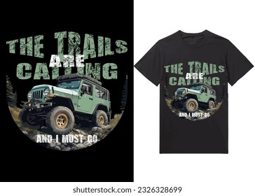 The trails are calling and I must go, Off-road solid color jeep car and vector design illustration print for boy t-shirt grunge effect in a separate layer