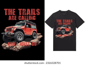 The trails are calling and I must go, Off-road solid color jeep car and vector design illustration print for boy t-shirt grunge effect in a separate layer