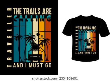 The trails are calling and i must go t shirt design 
