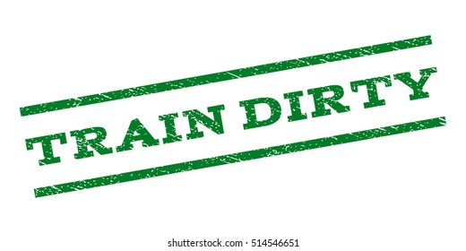 Train Dirty watermark stamp. Text caption between parallel lines with grunge design style. Rubber seal stamp with dust texture. Vector green color ink imprint on a white background.