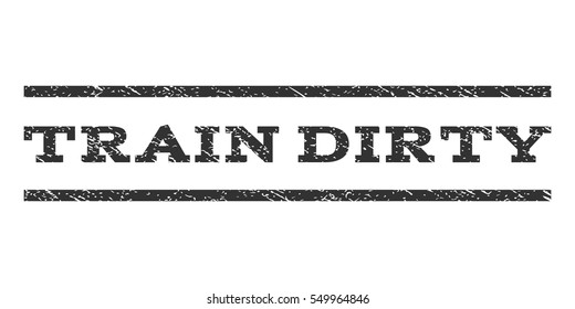 Train Dirty watermark stamp. Text caption between horizontal parallel lines with grunge design style. Rubber seal gray stamp with unclean texture. Vector ink imprint on a white background.
