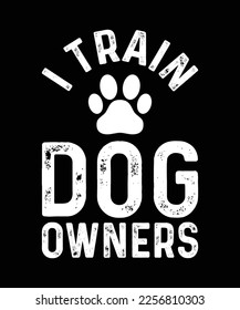 I Train Dog Owners Distressed Dog Trainer Gift,Funny Puppy Shirt,Trainer Hoodie,Unisex T-shirt,Dog tee,Funny Dog,Train Dog