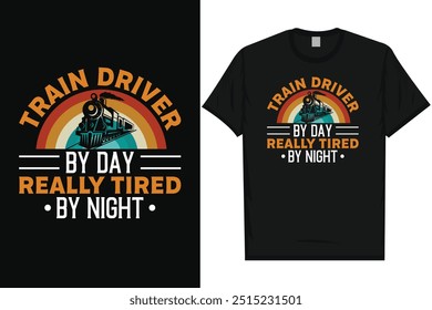 Train driver by day really tired by night train travel train journey railroad trains vintage typography, graphic tshirt design