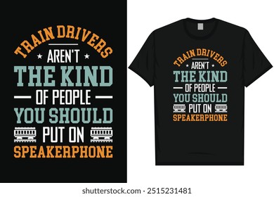 Train drivers aren't the kind of people train travel train journey railroad trains vintage typography graphics tshirt design