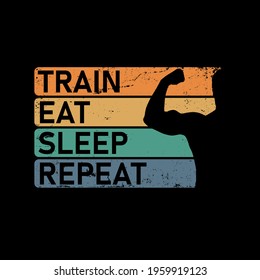 Train Eat Sleep Repeat. Motivational quote. Template for gym, t-shirt, cover, banner or your art works.