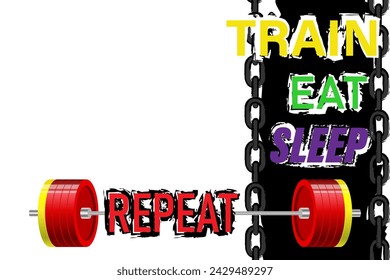 Train Eat Sleep Repeat. Motivational quote. Template for gym, t-shirt, cover, banner or your art works