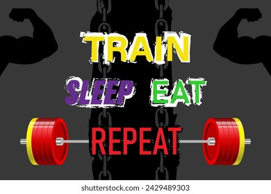 Train Eat Sleep Repeat. Motivational quote. Template for gym, t-shirt, cover, banner or your art works