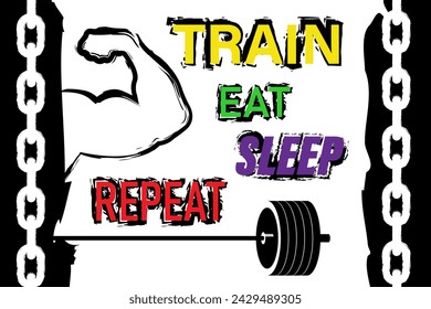 Train Eat Sleep Repeat. Motivational quote. Template for gym, t-shirt, cover, banner or your art works