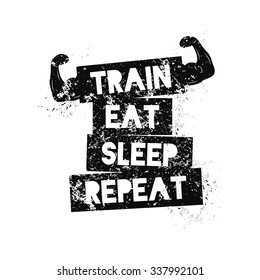 Train Eat Sleep Repeat. Motivational quote. Template for gym, t-shirt, cover, banner or your art works.