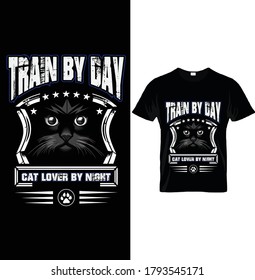 TRAIN GUY BY DAY CAT LOVER BY NIGHT. T-Shirt Design Template, For Cat Lovers.