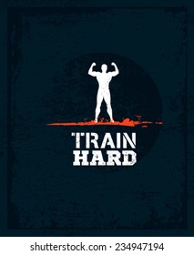 Train Hard Athlete Workout and Fitness Motivation Poster. Creative Vector Typography Grunge Concept