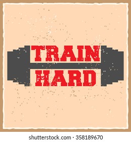 Train hard. Creative motivation background. Grunge and retro design. Inspirational motivational quote. Calligraphic And Typographic. Retro color.