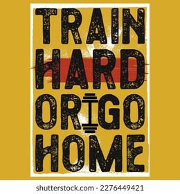 Train hard or go home gym or fitness tshirt design 