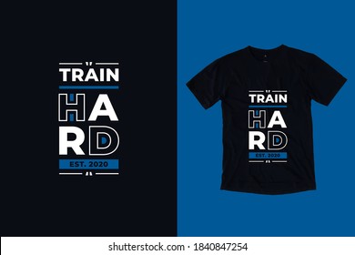 Train hard modern geometric typography inspirational quotes black t shirt design
