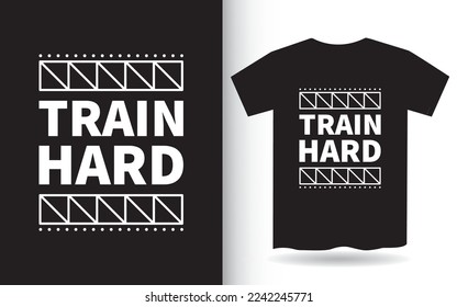 Train hard modern lettering design for t shirt