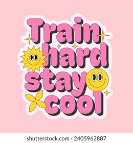 Train hard stay cool motivational and inspirational phrase. Creative design in retro hippie style. Vector illustration