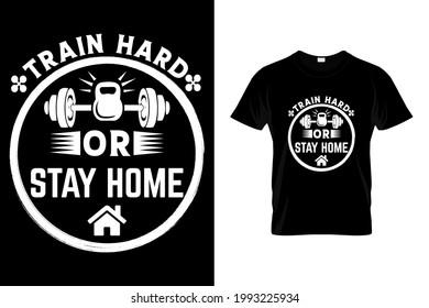 Train Hard or stay home t shirt design, Gym T shirt Design