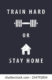 train hard or stay home, vector illustration, eps10, easy to edit