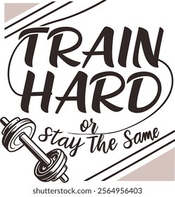 train hard or stay the same quoted fitness t-shirt design isolated on white background