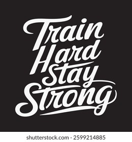 Train Hard, Stay Strong t-shirt design