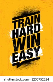 Train Hard Win Easy. Inspiring Workout and Fitness Gym Motivation Quote Illustration Sign. Creative Strong Sport Vector Rough Typography Grunge Wallpaper Poster Concept