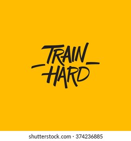 Train hard. Workout and fitness motivation quote. Vector lettering.