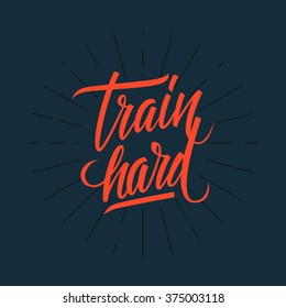 Train hard. Workout and fitness motivation quote. Vector lettering.
