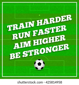 Train Harder, Run Faster, Aim Higher, Be Stronger. Sports Quote. Vector eps 10 format.