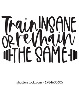 train insane or remain the same background inspirational positive quotes, motivational, typography, lettering design