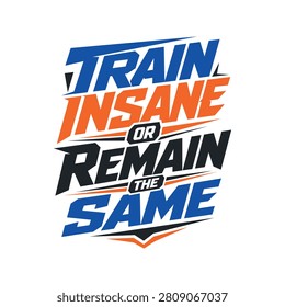 Train Insane Or Remain The Same Gym Motivation Typography Vector T Shirt Design, Bold Fitness Quote, Modern Workout Apparel Graphic Print Design