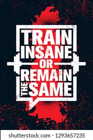 Train Insane Or Remain The Same. Inspiring Workout and Fitness Gym Motivation Quote Illustration Sign. Creative Strong Sport Vector Rough Typography Grunge Wallpaper Poster Concept