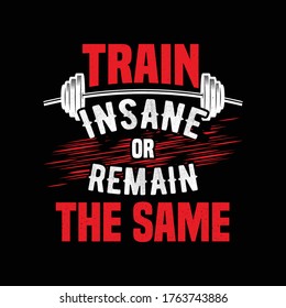 Train Insane or remain the same. T-shirt design template. Fitness & Diet Daily Fitness Sheets Gym Physical Activity Training  Quotes T-shirt Design Template.