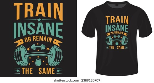 Train Insane or Remain the Same T-shirt