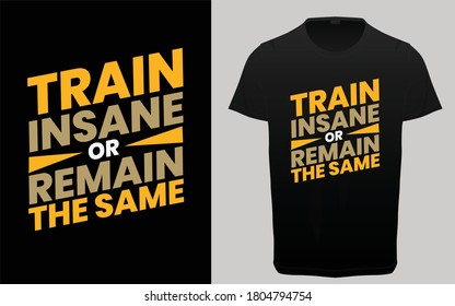 Train insane or remain the same  typography t-shirt vector design, Gym, fitness and workout quotes, motivational and inspirational lettering, T-shirt resources, gym stickers design, 