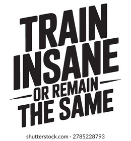 Train Insane Or Remain The Same Typography