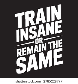 Train Insane Or Remain The Same Typography