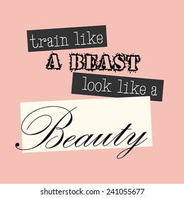 Train Like a Beast Look Like a Beauty - motivational, inspirational quote - vector EPS10