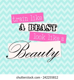 Train Like a Beast Look Like a Beauty - motivational, inspirational quote - vector EPS10 