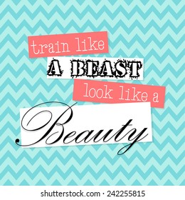 Train Like a Beast Look Like a Beauty - motivational, inspirational quote - vector EPS10 