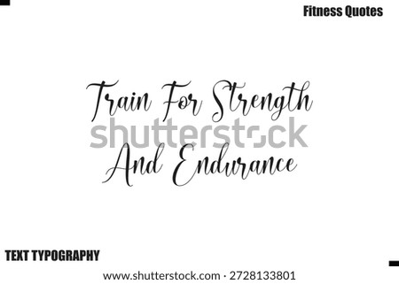 Train For Strength And Endurance cursive text Typography Fitness Quote