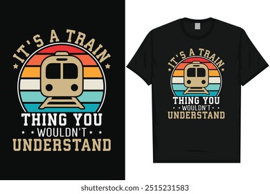 Es una cosa de tren que no entenderías viaje en tren viaje en tren tren tren trenes de ferrocarril tipografía vintage, diseño gráfico de camiseta