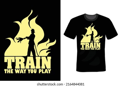 Train The Way You Play, Firefighter Quote T shirt design, vintage, typography