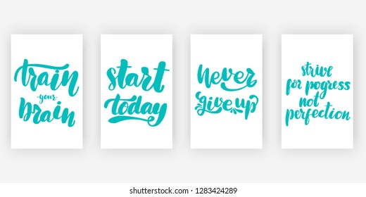 Train your brain. Start today. Never give up. Strive for progress not perfection. Four posters set with motivational quotes, calligraphy vector illustration collection.