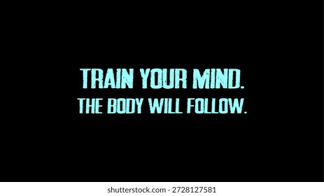 Train Your Mind. The Body Will Follow - T shirt Slogan Artwork vector