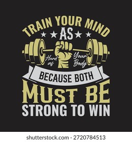 Entrena tu mente tan duro como tu cuerpo para ganar un fuerte diseño de camiseta de fitness