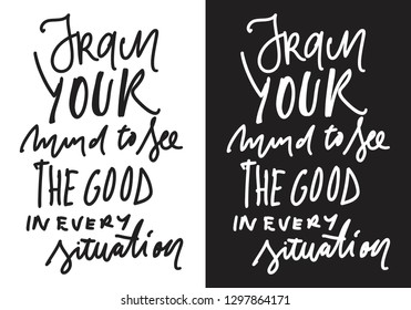 Train your mind to see the good in every situation